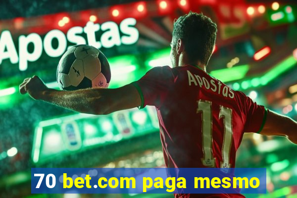 70 bet.com paga mesmo